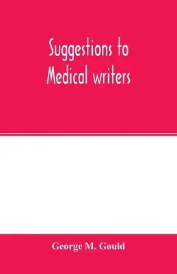George M Gould - Suggestions to medical writers, Häftad. Tillgänglighet: Lägg i varukorg