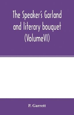 P Garrett - speaker's garland and literary bouquet. (VolumeVI), Häftad