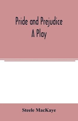 Steele Mackaye - Pride and prejudice; a play, Häftad. Tillgänglighet: Lägg i varukorg