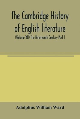 Cambridge history of English literature (Volume XII) The Nineteenth Century Part I