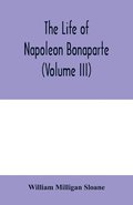 The life of Napoleon Bonaparte (Volume III)