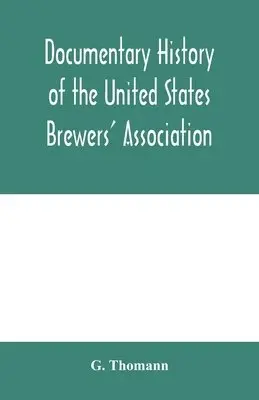 G Thomann - Documentary history of the United States Brewers' Association, Häftad. Tillgänglighet: Lägg i varukorg