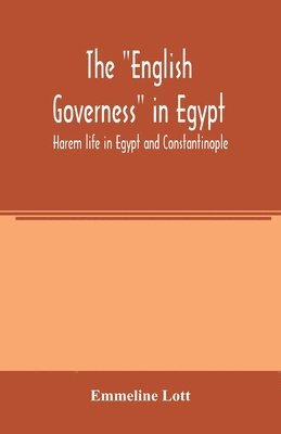 Emmeline Lott - "English governess" in Egypt. Harem life in Egypt and Constantinople, Häftad. Tillgänglighet: Lägg i varukorg