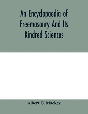 Albert G Mackey - encyclopaedia of freemasonry and its kindred sciences, Häftad