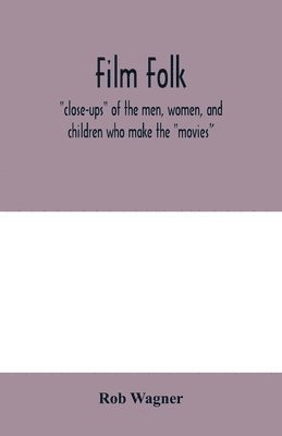 Rob Wagner - Film folk; "close-ups" of the men, women, and children who make the "movies", Häftad