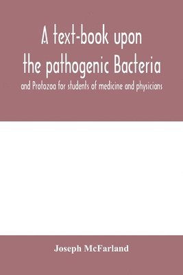 Joseph McFarland - text-book upon the pathogenic Bacteria and Protozoa for students of medicine and physicians, Häftad. Tillgänglighet: Lägg i varukorg