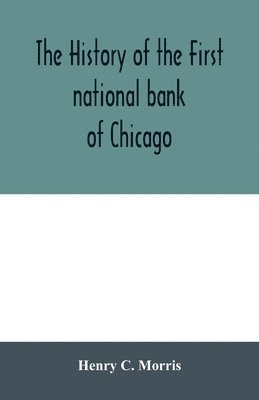 Henry C Morris - history of the First national bank of Chicago, preceded by some account of early banking in the United States, especially in the West and at Chicago, Häftad. Tillgänglighet: Lägg i varukorg