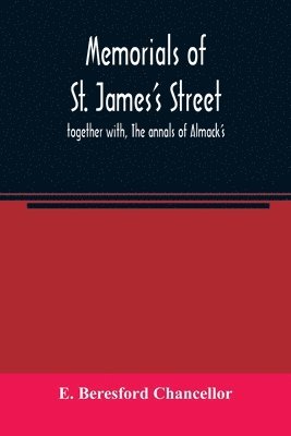 E Beresford Chancellor - Memorials of St. James's street; together with, The annals of Almack's, Häftad. Tillgänglighet: Lägg i varukorg