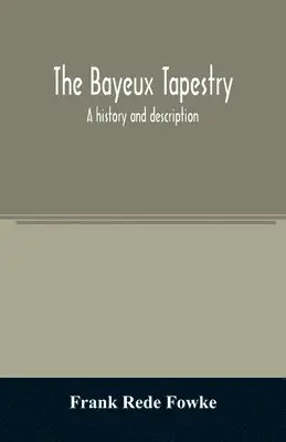 Frank Rede Fowke - Bayeux tapestry; a history and description, Häftad. Tillgänglighet: Lägg i varukorg