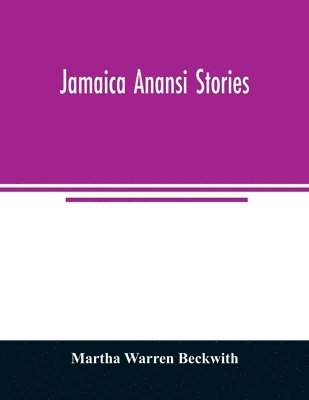 Martha Warren Beckwith - Jamaica Anansi stories, Häftad. Tillgänglighet: Lägg i varukorg
