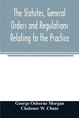 George Osborne Morgan, Chaloner W Chute - statutes, general orders and regulations relating to the practice, pleading and jurisdiction of the Court of Chancery, Häftad. Tillgänglighet: Lägg i varukorg
