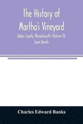 Charles Edward Banks - history of Martha's Vineyard, Dukes County, Massachusetts (Volume II) Town Annals, Häftad