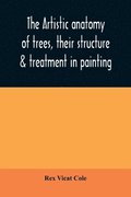 The artistic anatomy of trees, their structure & treatment in painting
