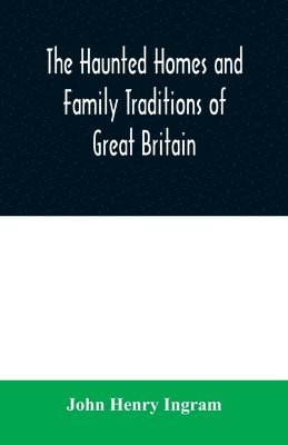 John Henry Ingram - haunted homes and family traditions of Great Britain, Häftad. Tillgänglighet: Lägg i varukorg