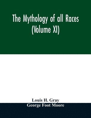 Louis H Gray, George Foot Moore - Mythology of all races (Volume XI), Häftad