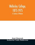 Wellesley College, 1875-1975