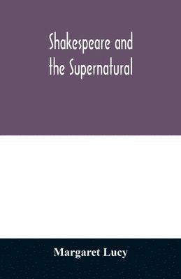 Margaret Lucy - Shakespeare and the supernatural; a brief study of folklore, superstition, and witchcraft in 'Macbeth, ' 'Midsummer night's dream' and 'The tempest, ', Häftad. Tillgänglighet: Lägg i varukorg