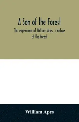 William Apes - son of the forest. The experience of William Apes, a native of the forest, Häftad. Tillgänglighet: Lägg i varukorg