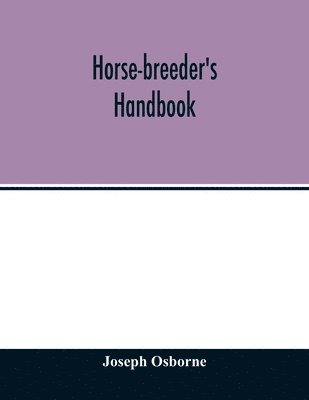 Joseph Osborne - Horse-breeder's handbook, Häftad. Tillgänglighet: Lägg i varukorg