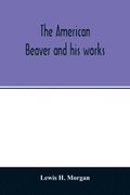 The American beaver and his works