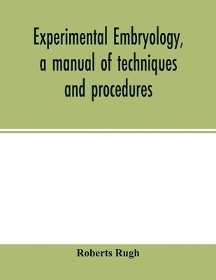 Roberts Rugh - Experimental embryology, a manual of techniques and procedures, Häftad. Tillgänglighet: Lägg i varukorg