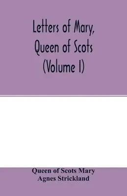 Queen Of Scots Mary, Agnes Strickland - Letters of Mary, Queen of Scots, and documents connected with her personal history. Now first published with an introd (Volume I), Häftad. Tillgänglighet: Lägg i varukorg