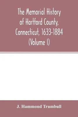 J Hammond Trumbull - memorial history of Hartford County, Connecticut, 1633-1884 (Volume I), Häftad. Tillgänglighet: Lägg i varukorg