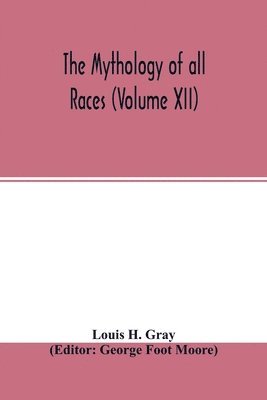 Louis H Gray, George Foot Moore - Mythology of all races (Volume XII), Häftad