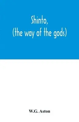 W G Aston - Shinto, (the way of the gods), Häftad. Tillgänglighet: Lägg i varukorg