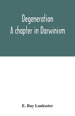 E Ray Lankester - Degeneration, Häftad. Tillgänglighet: Lägg i varukorg