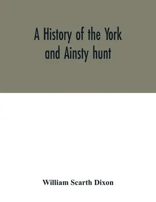 William Scarth Dixon - history of the York and Ainsty hunt, Häftad. Tillgänglighet: Lägg i varukorg