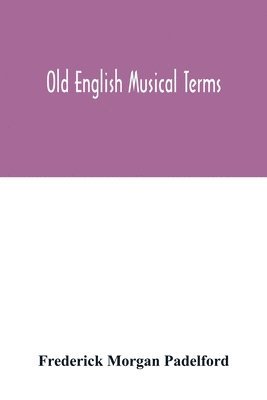 Frederick Morgan Padelford - Old English musical terms, Häftad. Tillgänglighet: Lägg i varukorg