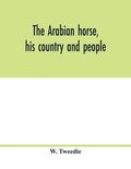The Arabian horse, his country and people