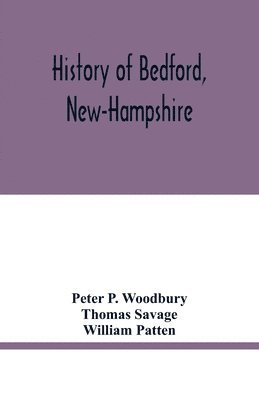 Peter P Woodbury, Thomas Savage - History of Bedford, New-Hampshire, Häftad