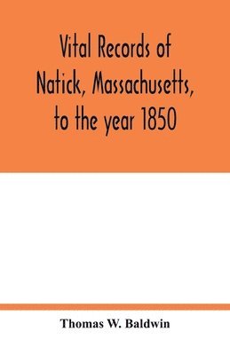 Thomas W Baldwin - Vital records of Natick, Massachusetts, to the year 1850, Häftad. Tillgänglighet: Lägg i varukorg