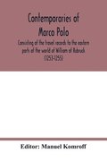Contemporaries of Marco Polo, consisting of the travel records to the eastern parts of the world of William of Rubruck (1253-1255); the journey of John of Pian de Carpini (1245-1247); the journal of