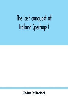 last conquest of Ireland (perhaps)