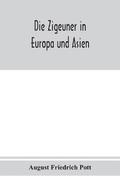 Zigeuner in Europa und Asien. Ethnographischlinguistische untersuchungen, vornehmlich ihrer herkunft und sprache, nach gedruckten und ungedruckten quellen