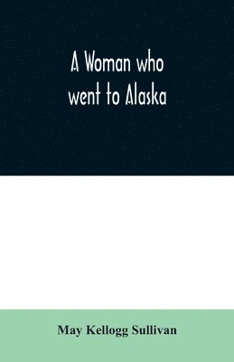 May Kellogg Sullivan - Woman who went to Alaska, Häftad