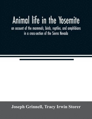 Joseph Grinnell, Tracy Irwin Storer - Animal life in the Yosemite; an account of the mammals, birds, reptiles, and amphibians in a cross-section of the Sierra Nevada, Häftad. Tillgänglighet: Lägg i varukorg