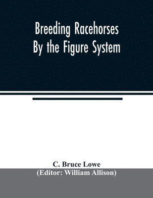 C Bruce Lowe, William Allison - Breeding racehorses by the figure system, Häftad. Tillgänglighet: Lägg i varukorg