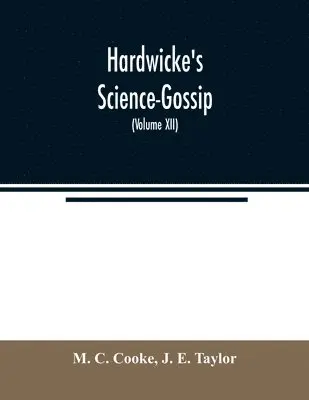 M C Cooke, J E Taylor - Hardwicke's Science-Gossip, Häftad. Tillgänglighet: Lägg i varukorg