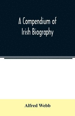 Alfred Webb - compendium of Irish biography, Häftad. Tillgänglighet: Lägg i varukorg