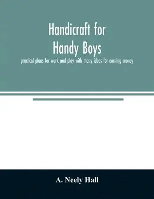 A Neely Hall - Handicraft for handy boys;, Häftad. Tillgänglighet: Lägg i varukorg