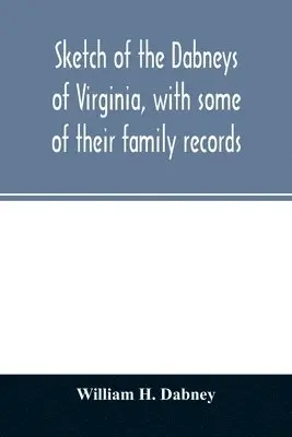 William H Dabney - Sketch of the Dabneys of Virginia, with some of their family records, Häftad. Tillgänglighet: Lägg i varukorg