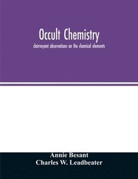 Occult chemistry; clairvoyant observations on the chemical elements