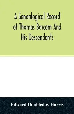 Edward Doubleday Harris - genealogical record of Thomas Bascom and his descendants, Häftad. Tillgänglighet: Lägg i varukorg