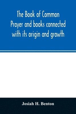 Book of common prayer and books connected with its origin and growth