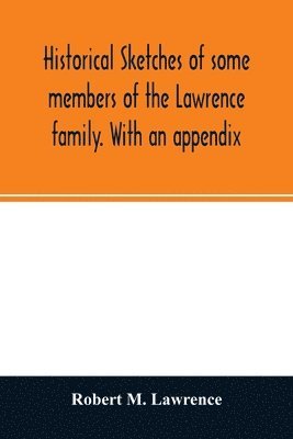 Robert M Lawrence - Historical sketches of some members of the Lawrence family. With an appendix, Häftad. Tillgänglighet: Lägg i varukorg
