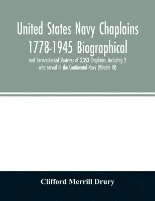 Clifford Merrill Drury - United States Navy Chaplains 1778-1945 Biographical and Service-Record Sketches of 3,353 Chaplains, Including 2 who served in the Continental Navy (Volume III), Häftad. Tillgänglighet: Lägg i varukorg